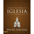 El C��mo entender la iglesia: Una de las siete partes de la teolog��a sistem��tica de Grudem - Paperback