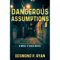 Dangerous Assumptions: A Mike O'Shea Novel - Paperback