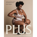 Plus: Expanding the Frame / A Fashion Photography Collection Showcasing Plus-Sized Bodies - Hardcover