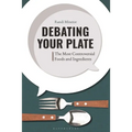 Debating Your Plate: The Most Controversial Foods and Ingredients - Paperback