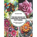 The Big Book of Crochet Flower Patterns: 200 Ways to Enhance Your Projects - Paperback