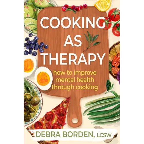 Cooking as Therapy: How to Improve Mental Health Through Cooking - Paperback