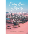 Finding Oasis Within the Wilderness of our Socio-Political Ideologies. - Paperback