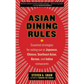 Asian Dining Rules: Essential Strategies for Eating Out at Japanese, Chinese, Southeast Asian, Korean, and Indian Restaurants - Paperback