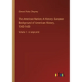 The American Nation; A History: European Background of American History, 1300-1600: Volume 1 - in large print - Paperback