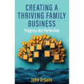 Creating a Thriving Family Business: Progress not perfection - Paperback