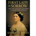 First Lady of Sorrow - The Epic Life and Inner World of Mary Todd Lincoln - Paperback