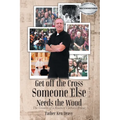 Get off the Cross, Someone Else Needs the Wood: The Growin' of a Roamin' Catholic Priest - Paperback