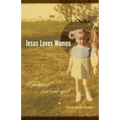 Jesus Loves Women: A Memoir of Body and Spirit - Paperback