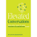 Elevated Conversations: Practical Tools to Make Teacher Collaboration Count - Paperback