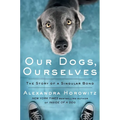 Our Dogs, Ourselves: The Story of a Singular Bond - Hardcover