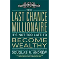The Last Chance Millionaire: It's Not Too Late to Become Wealthy - Paperback
