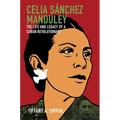 Celia Sánchez Manduley: The Life and Legacy of a Cuban Revolutionary - Paperback