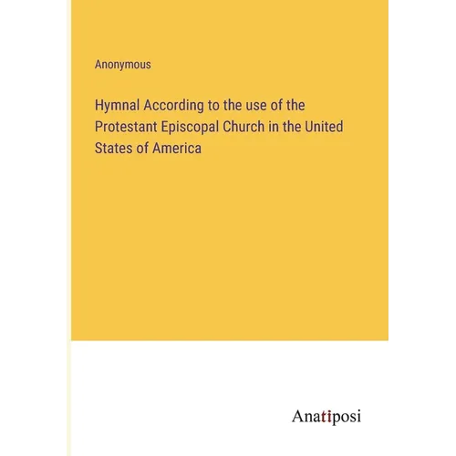 Hymnal According to the use of the Protestant Episcopal Church in the United States of America - Paperback