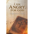 I Am Angry, For God - Paperback