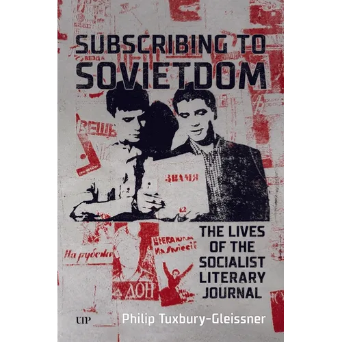Subscribing to Sovietdom: The Lives of the Socialist Literary Journal - Hardcover