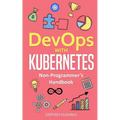 DevOps with Kubernetes: Non-Programmer's Handbook - Paperback