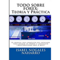 Todo Sobre Forex: Teoría y Práctica: El Manual más completo para aprender a operar Forex y conseguir ¡¡ RENTABILIDAD MES A MES !! - Paperback