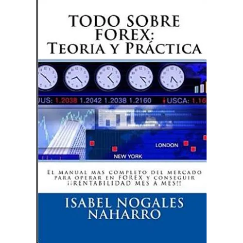 Todo Sobre Forex: Teoría y Práctica: El Manual más completo para aprender a operar Forex y conseguir ¡¡ RENTABILIDAD MES A MES !! - Paperback