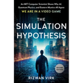The Simulation Hypothesis: An Mit Computer Scientist Shows Why Ai, Quantum Physics, and Eastern Mystics All Agree We Are in a Video Game - Hardcover