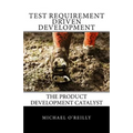 Test Requirement Driven Development: The product development catalyst - Paperback
