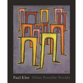 Paul Klee: Other Possible Worlds - Hardcover