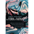 The Form of Faith: Reflections on My Life, Romanticism, Meaning, and the Christian Faith in the Early 21st Century - Paperback