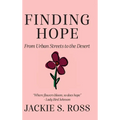 FINDING HOPE... From Urban Streets to the Desert - Hardcover