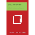 Uncle Tom's Cabin: A Tale Of Life Among The Lowly - Hardcover