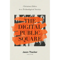 The Digital Public Square: Christian Ethics in a Technological Society - Paperback