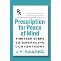 Prescription for Peace of Mind: Thirteen Steps to Embracing Contentment - Paperback
