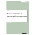 A Science Course Evaluation and Enhancement Programme. Performance of Students in a school-based Implementation - Paperback