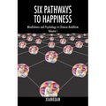 Six Pathways to Happiness: Mindfulness and Psychology in Chinese Buddhism - Volume I - Paperback