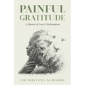 Painful Gratitude: A Memoir of Loss & Redemption - Paperback