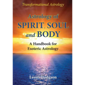 Astrology of Spirit, Soul and Body: A Handbook for Esoteric Astrology - Paperback