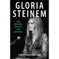 Gloria Steinem: Her Passions, Politics, and Mystique - Paperback