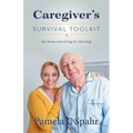 Caregiver's Survival Toolkit: Go from Surviving to Thriving - Paperback