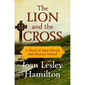 The Lion and the Cross: A Novel of Saint Patrick and Ancient Ireland - Paperback