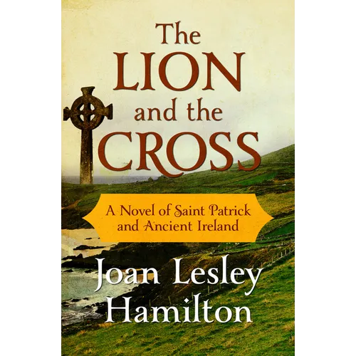 The Lion and the Cross: A Novel of Saint Patrick and Ancient Ireland - Paperback