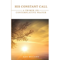 His Constant Call: A Primer on Contemplative Prayer - Paperback