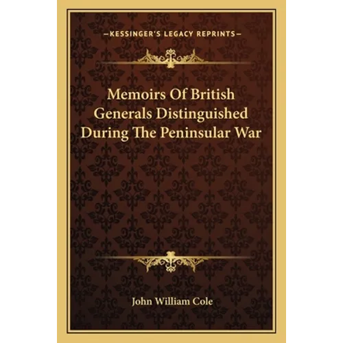 Memoirs Of British Generals Distinguished During The Peninsular War - Paperback