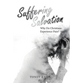 Suffering Salvation: Why Do Christians Experience Pain? - Hardcover