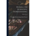 Russell On Scientific Horseshoeing: For Leveling and Balancing the Action and Gait of Horses and Remedying and Curing the Different Diseases of the Fo - Hardcover