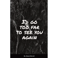 I'd go too far to see You again - Paperback