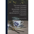 Tiffany Favrile Glass, Tiffany Windows, Tiffany Mosaics, Tiffany Monuments, Tiffany Granite - Paperback