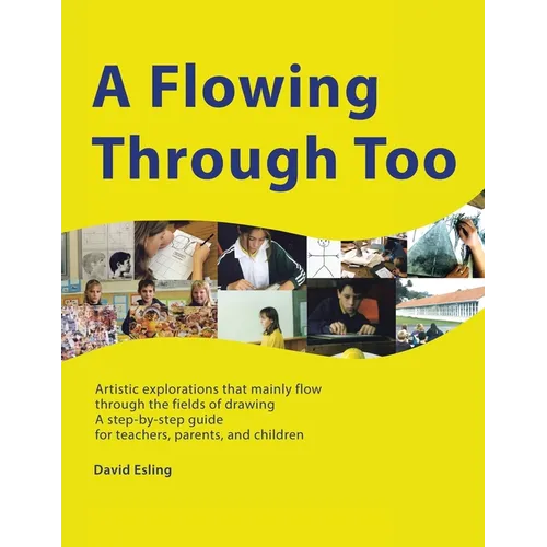 A Flowing Through Too: Artistic explorations that mainly flow through the fields of drawing - Paperback