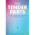 The Tender Parts: A Guide to Healing from Trauma Through Internal Family Systems Therapy - Paperback