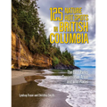 125 Nature Hot Spots in British Columbia: The Best Parks, Conservation Areas and Wild Places - Paperback