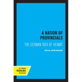 A Nation of Provincials: The German Idea of Heimat - Paperback