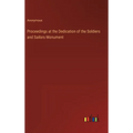 Proceedings at the Dedication of the Soldiers and Sailors Monument - Hardcover